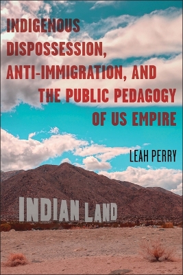 Indigenous Dispossession, Anti-Immigration, and the Public Pedagogy of Us Empire