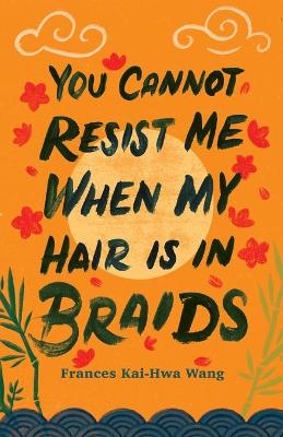 You Cannot Resist Me When My Hair Is In Braids