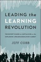 Leading the Learning Revolution: The Experts Guide to Capitalizing on the Exploding Lifelong Education Market