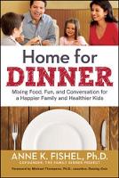 Home for Dinner: Mixing Food, Fun, and Conversation for a Happier Family and Healthier Kids