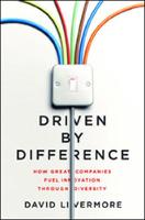 Driven by Difference: How Great Companies Fuel Innovation Through Diversity