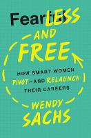 Fearless and Free: How Smart Women Pivot - and Relaunch Their Careers