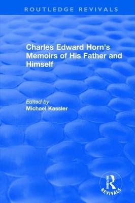 Routledge Revivals: Charles Edward Horn's Memoirs of His Father and Himself (2003)