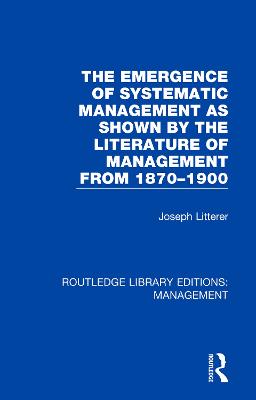 The Emergence of Systematic Management as Shown by the Literature of Management from 1870-1900