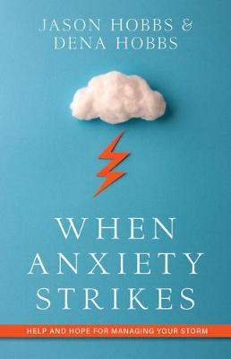 When Anxiety Strikes - Help and Hope for Managing Your Storm