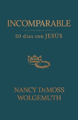 Incomparable: 50 Dias Con Jesus (Incomparable: 50 Days with Jesus)