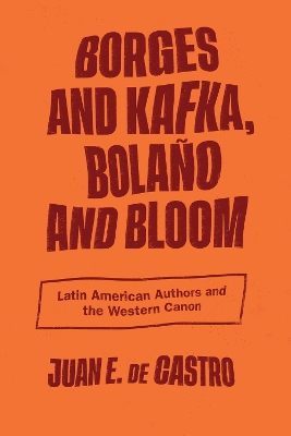 Borges and Kafka, Bolano and Bloom