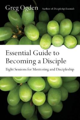 Essential Guide to Becoming a Disciple - Eight Sessions for Mentoring and Discipleship