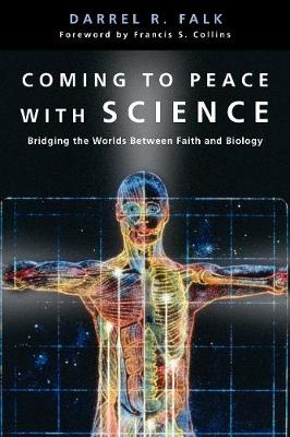 Coming to Peace with Science - Bridging the Worlds Between Faith and Biology