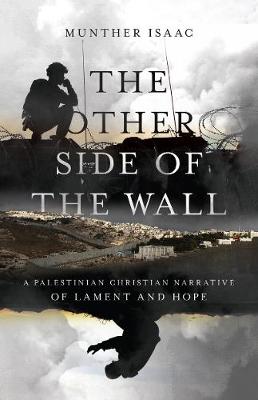 The Other Side of the Wall - A Palestinian Christian Narrative of Lament and Hope