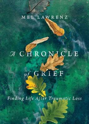 Chronicle of Grief - Finding Life After Traumatic Loss