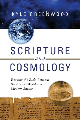 Scripture and Cosmology - Reading the Bible Between the Ancient World and Modern Science