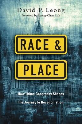 Race and Place - How Urban Geography Shapes the Journey to Reconciliation