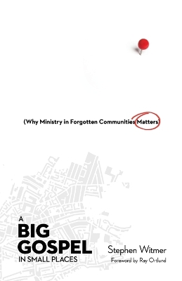 Big Gospel in Small Places - Why Ministry in Forgotten Communities Matters
