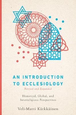 An Introduction to Ecclesiology - Historical, Global, and Interreligious Perspectives