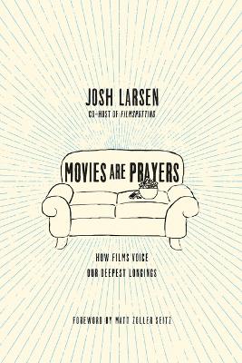 Movies Are Prayers - How Films Voice Our Deepest Longings