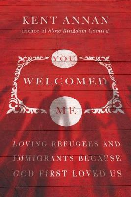 You Welcomed Me - Loving Refugees and Immigrants Because God First Loved Us