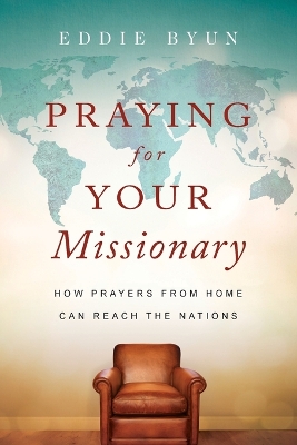 Praying for Your Missionary - How Prayers from Home Can Reach the Nations
