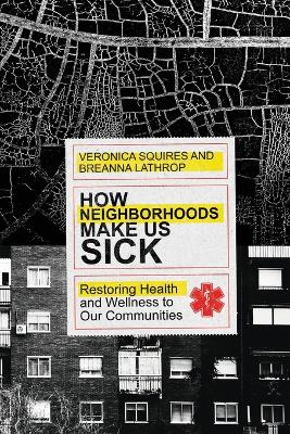 How Neighborhoods Make Us Sick - Restoring Health and Wellness to Our Communities