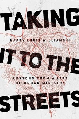 Taking It to the Streets - Lessons from a Life of Urban Ministry