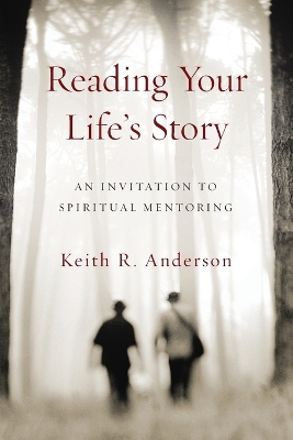 Reading Your Life`s Story - An Invitation to Spiritual Mentoring