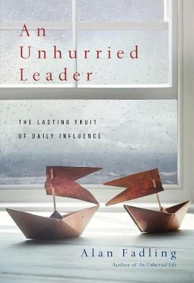 An Unhurried Leader - The Lasting Fruit of Daily Influence