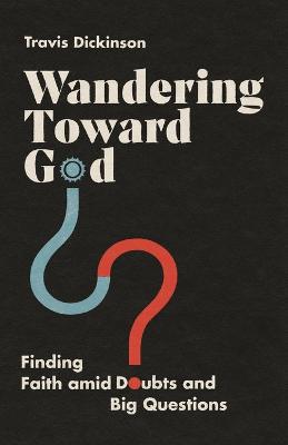 Wandering Toward God - Finding Faith amid Doubts and Big Questions