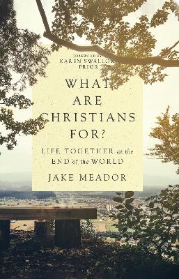What Are Christians For? - Life Together at the End of the World