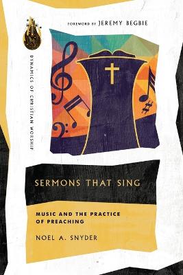 Sermons That Sing - Music and the Practice of Preaching