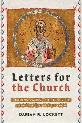 Letters for the Church - Reading James, 1-2 Peter, 1-3 John, and Jude as Canon