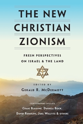 The New Christian Zionism - Fresh Perspectives on Israel and the Land