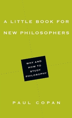 Little Book for New Philosophers - Why and How to Study Philosophy
