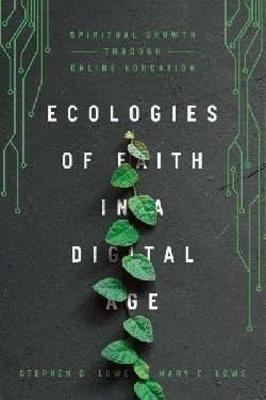 Ecologies of Faith in a Digital Age - Spiritual Growth Through Online Education