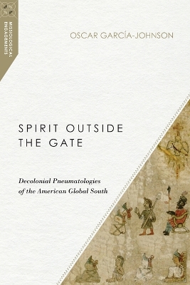 Spirit Outside the Gate - Decolonial Pneumatologies of the American Global South