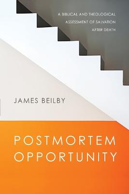 Postmortem Opportunity - A Biblical and Theological Assessment of Salvation After Death