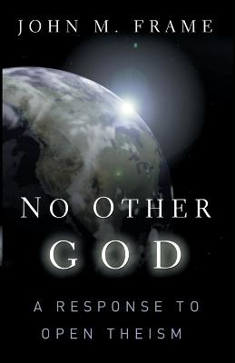 No Other God a Response to Open Theism
