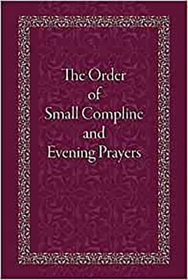 The Order of Small Compline and Evening Prayers