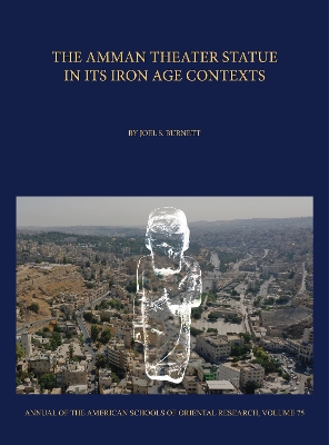 The Amman Theater Statue in its Iron Age Contexts