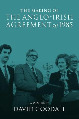 The Making of the Anglo-Irish Agreement of 1985