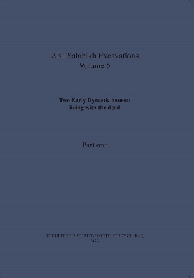 Two Early Dynastic houses: living with the dead (Abu Salabikh Excavations, Volume 5 Part I)