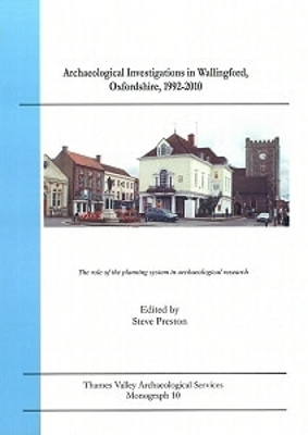 Archeological Investigations in Wallingford, Oxfordshire, 1992-2010
