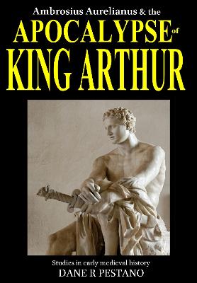 Ambrosius Aurelianus and the Apocalypse of King Arthur