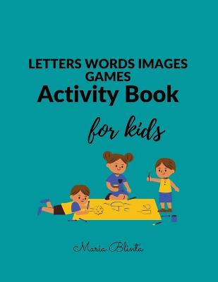 LETTERS WORDS IMAGES GAMES Activity Book for kids