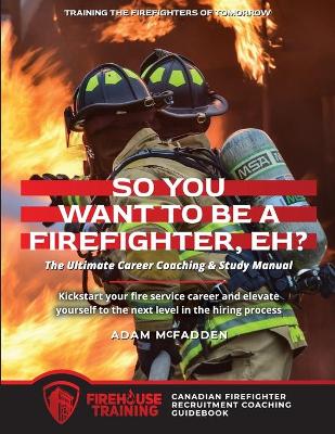 So You Want to Be A Firefighter, Eh?
