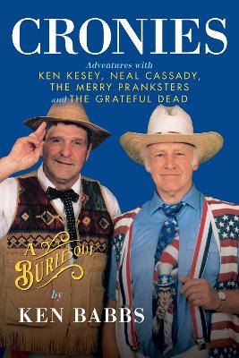 Cronies, A Burlesque: Adventures with Ken Kesey, Neal Cassady, the Merry Pranksters and the Grateful Dead