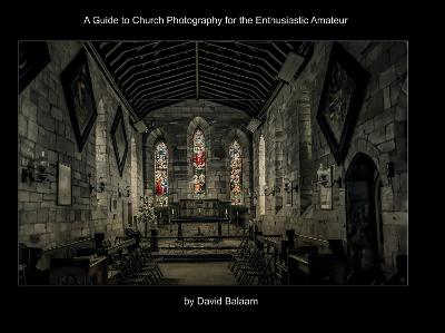 A Guide to Church Photography for the Enthusiastic Amateur