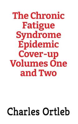 Chronic Fatigue Syndrome Epidemic Cover-up Volumes One and Two
