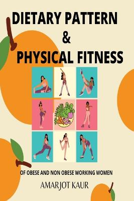 Dietary Pattern and Physical Fitness of Obese and Non Obese Working Women