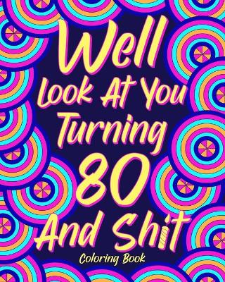 Well Look at You Turning 80 and Shit Coloring Book