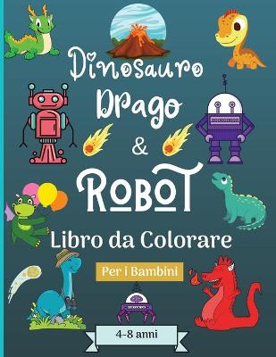 Dinosauro Draghi e Robot libro da colorare per bambini dai 4 agli 8 anni